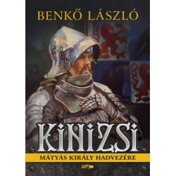 Benkő László: Kinizsi - Mátyás király hadvezére
