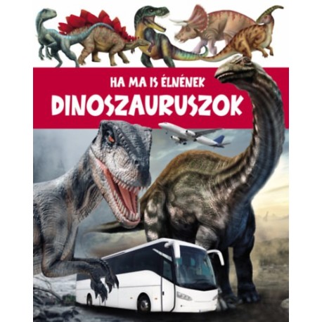 Ha a dinoszauruszok még ma is élnének