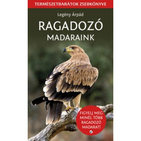 Legény Árpád: Ragadozó madaraink - Természetbarátok zsebkönyve