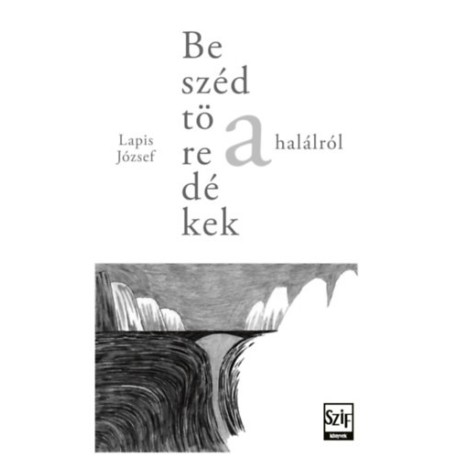 Lapis József: Beszédtöredékek a halálról