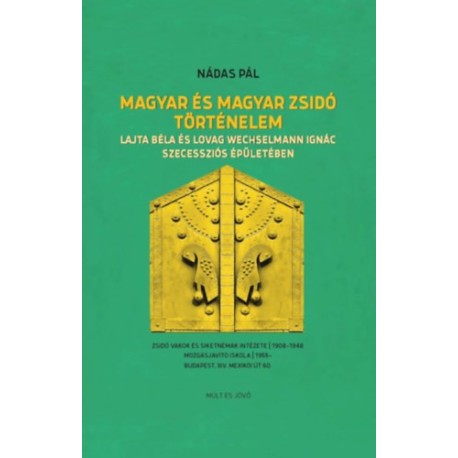Nádas Pál: Magyar és magyar zsidó történelem - Lajta Béla és Lovag Wechselmann Ignác szecessziós épületében