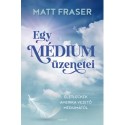 Matt Fraser: Egy médium üzenetei
