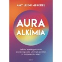 Amy Leigh Mercree: Auraalkímia - Érzékeld az energiameződet, ismerd meg aurád színeinek jelentését, és manifesztáld a sikert!
