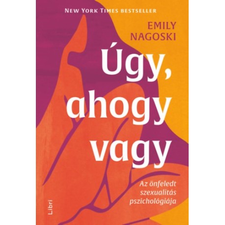 Emily Nagoski: Úgy, ahogy vagy - Az önfeledt szexualitás pszichológiája