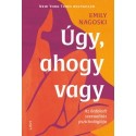 Emily Nagoski: Úgy, ahogy vagy - Az önfeledt szexualitás pszichológiája
