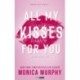Monica Murphy: All My Kisses For You - Minden csókom a tiéd - Éldekorált