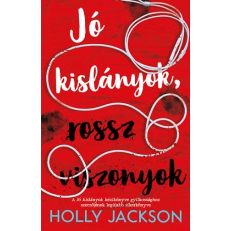 Holly Jackson: Jó kislányok, rossz viszonyok - Jó kislányok kézikönyve gyilkossághoz 2.
