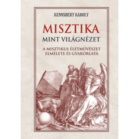 Kennsbert Károly: Misztika mint világnézet - A misztikus életművészet elmélete és gyakorlata