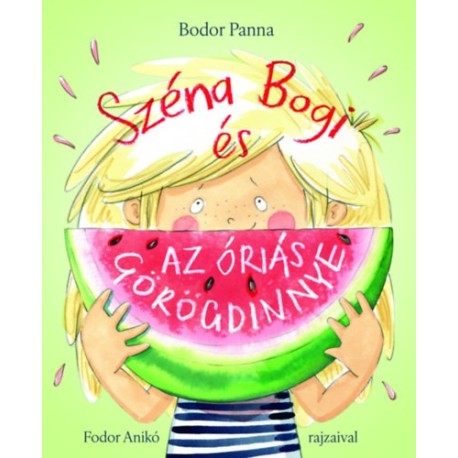 Bodor Panna: Széna Bogi és az óriás görögdinnye