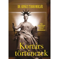 Dr. Kovács Tibor Miklós: Kortárs történetek - Egy igazságügyi szakértő visszaemlékezései