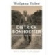 Wolfgang Huber: Dietrich Bonhoeffer - A szabadság felé vezető úton
