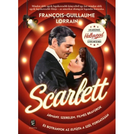 Francois-Guillaume Lorrain: Scarlett - Ármány, szerelem, filmes bravúrok és botrányok az Elfújta a szél forgatásán