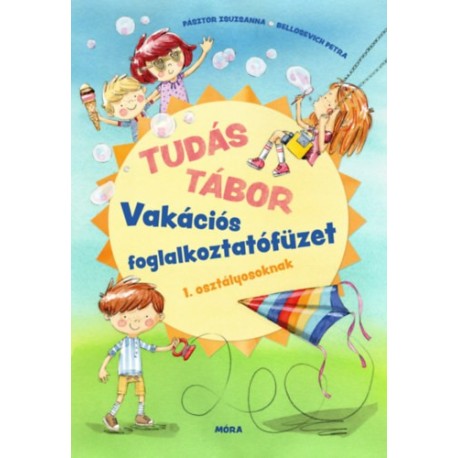 Pásztor Zsuzsanna, Bellosevich Petra: Tudás tábor - Vakációs foglalkoztatófüzet 1. osztályosoknak