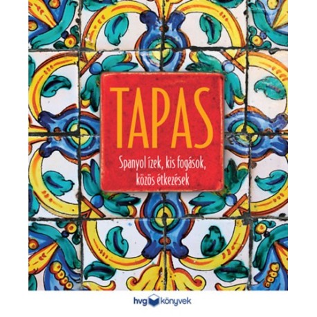 Tapas - Spanyol ízek, kis fogások, közös étkezések