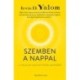 Irvin D. Yalom: Szemben a nappal - A haláltól való rettegés legyőzése