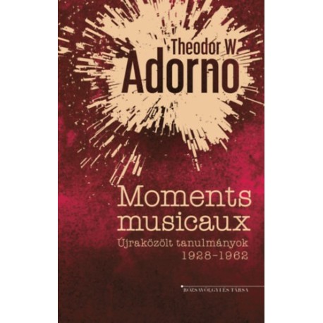Theodor W. Adorno: Moments musicaux - Újraközölt tanulmányok 1928-1962