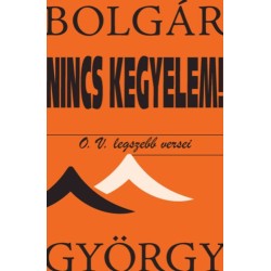 Bolgár György: Nincs kegyelem! - O. V. legszebb versei