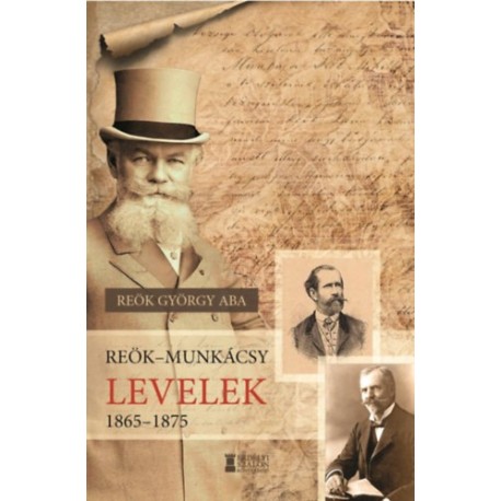 Reök György Aba: Reök-Munkácsy levelek 1865-1875
