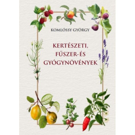 Komlóssy György: Kertészeti, fűszer- és gyógynövények