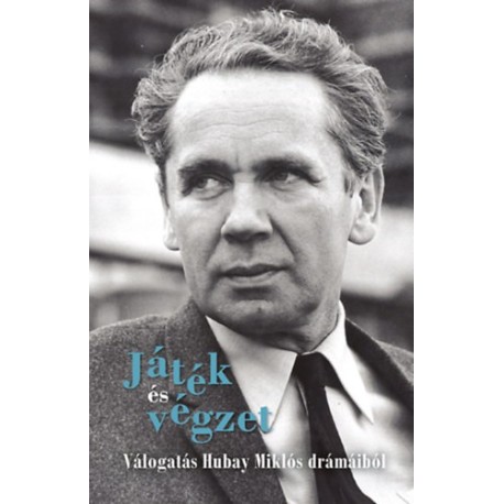 Ács Margit (szerk.): Játék és végzet - Válogatás Hubay Miklós drámáiból