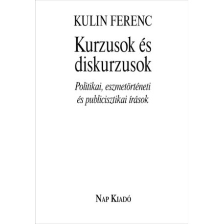 Kulin Ferenc: Kurzusok és diskurzusok - Politikai, eszmetörténeti és publicisztikai írások