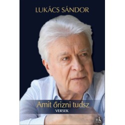 Lukács Sándor: Amit őrizni tudsz - Versek