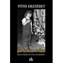 Tóth Erzsébet: Én lettem volna - Szilánkok egy életrajzból