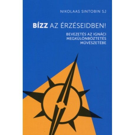 Sintobinsj Nikolaas: Bízz az érzéseidben! - Bevezetés az Ignáci megkülömböztetés művészetébe