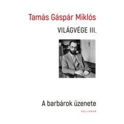 Tamás Gáspár Miklós: Világvége III. - A barbárok üzenete