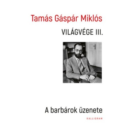 Tamás Gáspár Miklós: Világvége III. - A barbárok üzenete