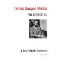 Tamás Gáspár Miklós: Világvége III. - A barbárok üzenete