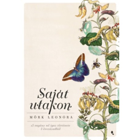 Mörk Leonóra: Saját utakon - 15 vagány nő igaz története 3 évszázadból
