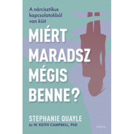 Stephanie Quayle, W. Keith Campbell Phd: Miért maradsz mégis benne? - A nárcisztikus kapcsolatokból van kiút