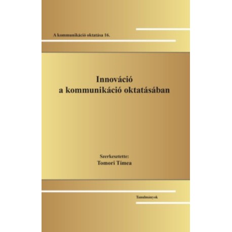 Tomori Tímea (Szerk.): Innováció a kommunikáció oktatásában - A kommunikáció oktatása 16.