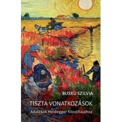 Busku Szilvia: Tiszta vonatkozások - Adalékok Heidegger filozófiájához