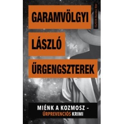Garamvölgyi László: Űrgengszterek - Miénk a kozmosz - Űrprevenciós krimi