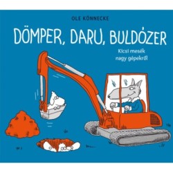 Ole Könnecke: Dömper, daru, buldózer - Kicsi mesék nagy gépekről