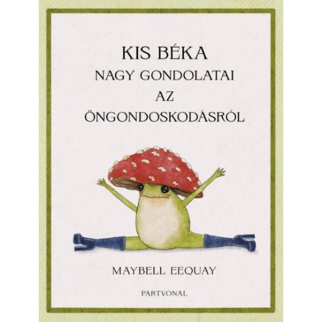 Maybell Eequay: Kis béka nagy gondolatai az öngondoskodásról