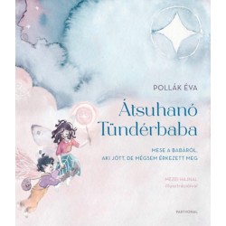 Pollák Éva: Átsuhanó Tündérbaba - Mese a babáról, aki jött, de mégsem érkezett meg