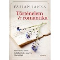 Fábián Janka: Történelem és romantika - Szerelmek, hősök és kalandok a magyar históriából
