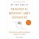 Joseph Nguyen: Ne higgy el mindent, amit gondolsz - A fejünkben kezdődő problémák érjenek is ott véget