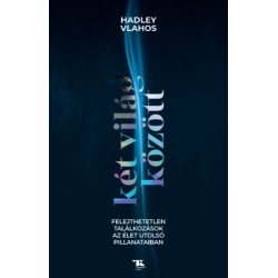 Hadley Vlahos: Két világ között - Felejthetetlen találkozások az élet utolsó pillanataiban