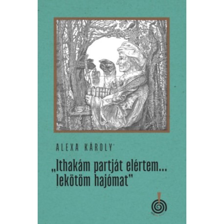 Alexa Károly: Ithakám partját elértem... lekötöm hajómat