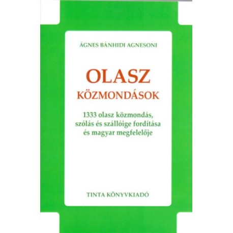 Ágnes Bánhidi Agnesoni: Olasz közmondások - 1333 olasz közmondás, szólás és szállóige fordítása és magyar megfelelője