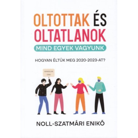 Noll-Szatmári Enikő: Oltottak és oltatlanok - Mind egyek vagyunk