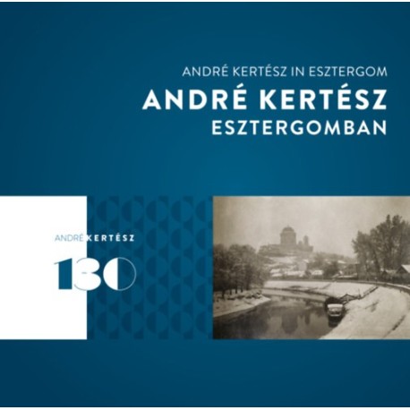 Fisli Éva: André Kertész Esztergomban - André Kertész in Esztergom