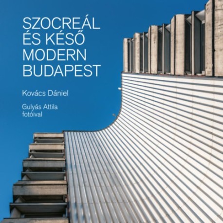 Kovács Dániel: Szocreál és késő modern Budapest