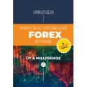 Várkuti Géza: Kiforrott, bevált stratégiák leendő Forex mestereknek - Út a milliókhoz + a kriptók világa