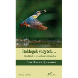 Dom Olivier Quenardel: Boldogok vagytok... - Közelítések az evangéliumi boldogsághoz