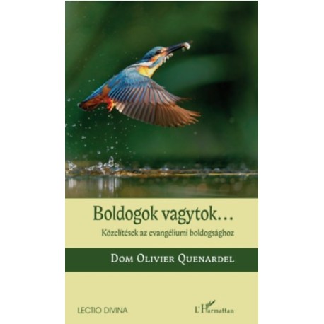 Dom Olivier Quenardel: Boldogok vagytok... - Közelítések az evangéliumi boldogsághoz